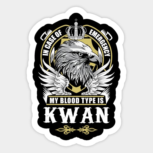 Kwan Name T Shirt - In Case Of Emergency My Blood Type Is Kwan Gift Item Sticker by AlyssiaAntonio7529